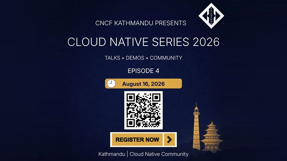 CNCF Kathmandu Cloud Native Series 2026 | Episode 4